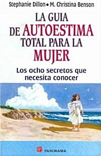 La Guia De Autoestima Total Para La Mujer/ the Womans Guide for Total Self-esteem (Paperback)