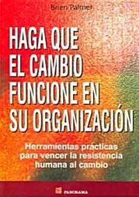 Haga Que El Cambio Funcione En Su Organizacion / Making Change Work (Paperback, Translation)