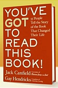 Youve Got to Read This Book!: 55 People Tell the Story of the Book That Changed Their Life (Hardcover)