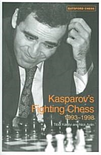 Kasparovs Fighting Chess 1993-1998 (Paperback)