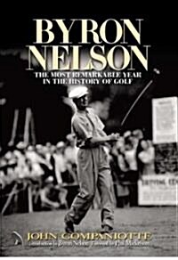 Byron Nelson: The Most Remarkable Year in the History of Golf (Hardcover)