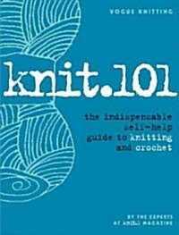 Knit.101: The Indispensable Self-Help Guide to Knitting and Crochet (Hardcover)