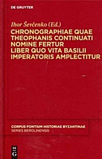 Chronographiae Quae Theophanis Continuati Nomine Fertur Liber Quo Vita Basilii Imperatoris Amplectitur (Hardcover)