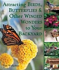 Attracting Birds, Butterflies & Other Winged Wonders to Your Backyard (Paperback)