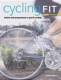 Cycling Fit : Advice and Progammes to Get Fit Cycling (Paperback)
