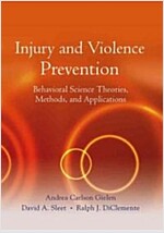 Injury and Violence Prevention: Behavioral Science Theories, Methods, and Applications (Hardcover)