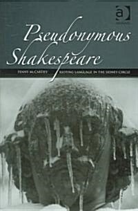 Pseudonymous Shakespeare : Rioting Language in the Sidney Circle (Hardcover)