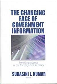 The Changing Face of Government Information: Providing Access in the Twenty-First Century (Hardcover)