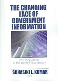 The Changing Face of Government Information: Providing Access in the Twenty-First Century (Paperback)