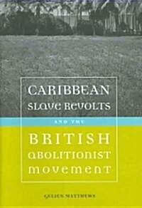 Caribbean Slave Revolts And the British Abolitionist Movement (Hardcover)