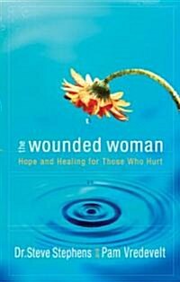 The Wounded Woman: Hope and Healing for Those Who Hurt (Paperback)