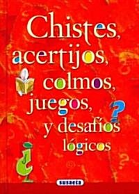 Chistes, acertijos, colmos, juegos y desafios logicos/ Jokes, Puzzles, Games and Logical Challenges (Hardcover)