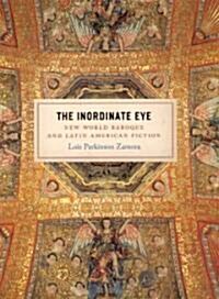 The Inordinate Eye: New World Baroque and Latin American Fiction (Hardcover)