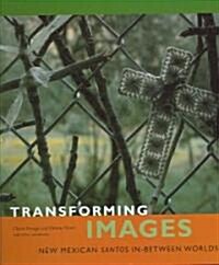 Transforming Images: New Mexican Santos In-Between Worlds (Hardcover)