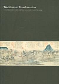 Tradition and Transformation: Studies in Chinese Art in Honor of Chu-Tsing Li (Hardcover)