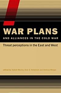 War Plans and Alliances in the Cold War : Threat Perceptions in the East and West (Hardcover)