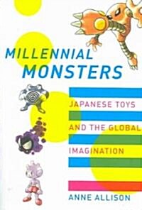 Millennial Monsters: Japanese Toys and the Global Imagination Volume 13 (Paperback)