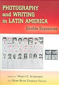 Photography and Writing in Latin America: Double Exposures (Paperback)