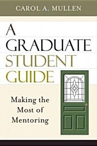 A Graduate Student Guide: Making the Most of Mentoring (Paperback)