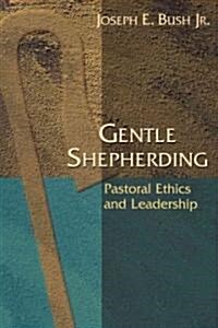 Gentle Shepherding: Pastoral Ethics and Leadership (Paperback)
