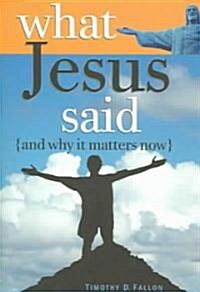 What Jesus Said & Why It Matte (Paperback)