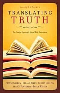 Translating Truth: The Case for Essentially Literal Bible Translation (Paperback)