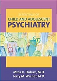 Essentials of Child and Adolescent Psychiatry (Paperback)