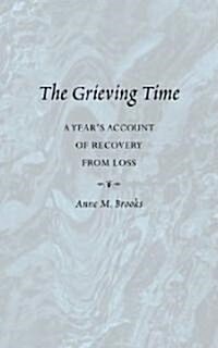 Grieving Time: A Years Account of Recovery from Loss (Paperback)