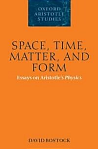 Space, Time, Matter, and Form : Essays on Aristotles Physics (Hardcover)