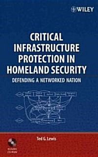 Critical Infrastructure Protection in Homeland Security: Defending a Networked Nation [With CDROM] (Hardcover)