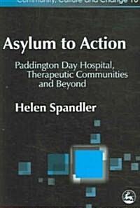 Asylum to Action : Paddington Day Hospital, Therapeutic Communities and Beyond (Paperback)