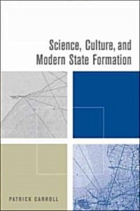 Science, Culture, And Modern State Formation (Hardcover, 1st)