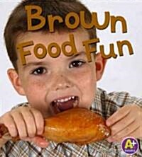 Brown Food Fun (Library)