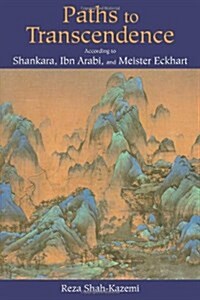 Paths to Transcendence: According to Shankara, Ibn Arabi & Meister Eckhart (Paperback)