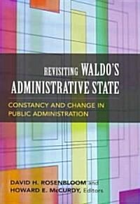 Revisiting Waldos Administrative State: Constancy and Change in Public Administration (Paperback)