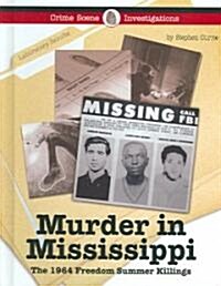 Murder in Mississippi: The 1964 Freedom Summer Killings (Library Binding)