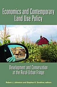 Economics and Contemporary Land Use Policy: Development and Conservation at the Rural-Urban Fringe (Hardcover)