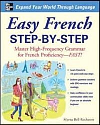 Easy French Step-By-Step: Master High-Frequency Grammar for French Proficiency--Fast! (Paperback)