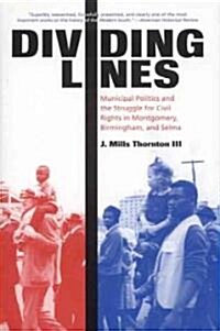 Dividing Lines: Municipal Politics and the Struggle for Civil Rights in Montgomery, Birmingham, and Selma (Paperback)