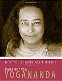 How to Be Happy All the Time: (Paperback)