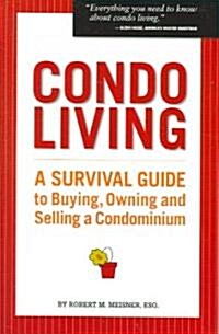 Condo Living: A Survival Guide to Buying, Owning and Selling a Condominium (Paperback)