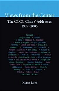 Views from the Center: The CCCC Chairs Addresses, 1977-2005 (Paperback)