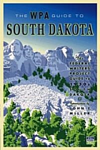 The WPA Guide to South Dakota: The Federal Writers Project Guide to 1930s South Dakota (Paperback)