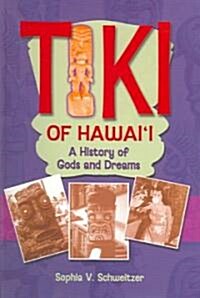 Tiki of Hawaii: A History of Gods and Dreams (Paperback)