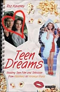 Teen Dreams : Reading Teen Film and Television from Heathers to Veronica Mars (Paperback)