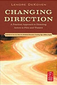 Changing Direction: A Practical Approach to Directing Actors in Film and Theatre : Foreword by Ang Lee (Paperback)