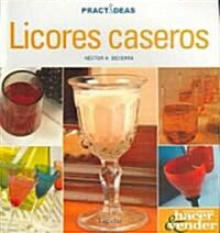 Licores Caseros / Home-Made Liqueurs (Paperback)