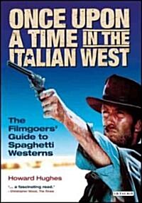 Once Upon A Time in the Italian West : The Filmgoers Guide to Spaghetti Westerns (Paperback)