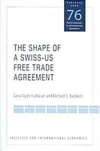 The Shape of a Swiss-US Free Trade Agreement (Paperback)