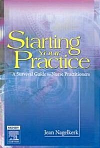 Starting Your Practice: A Survival Guide for Nurse Practitioners (Paperback)